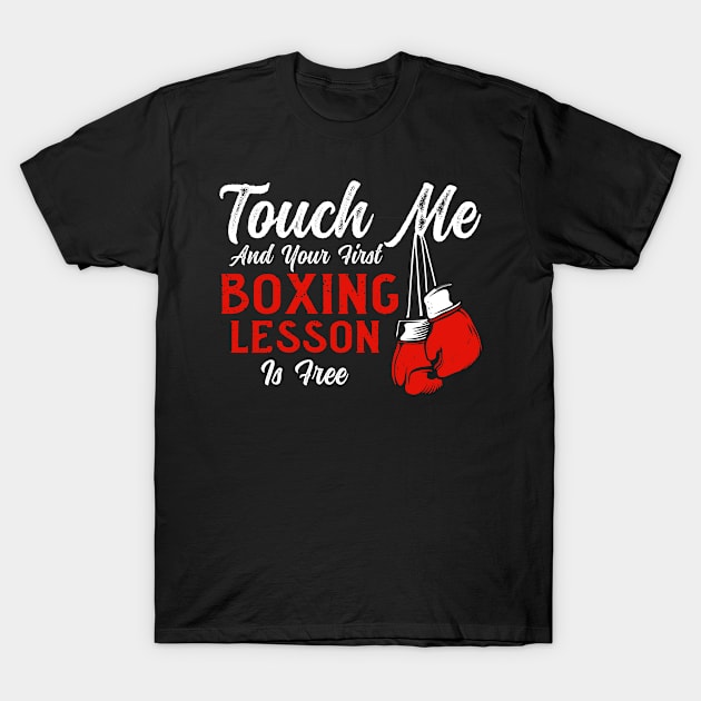 Touch Me And Your First Boxing Lesson Is Free, Boxing T-Shirt by hibahouari1@outlook.com